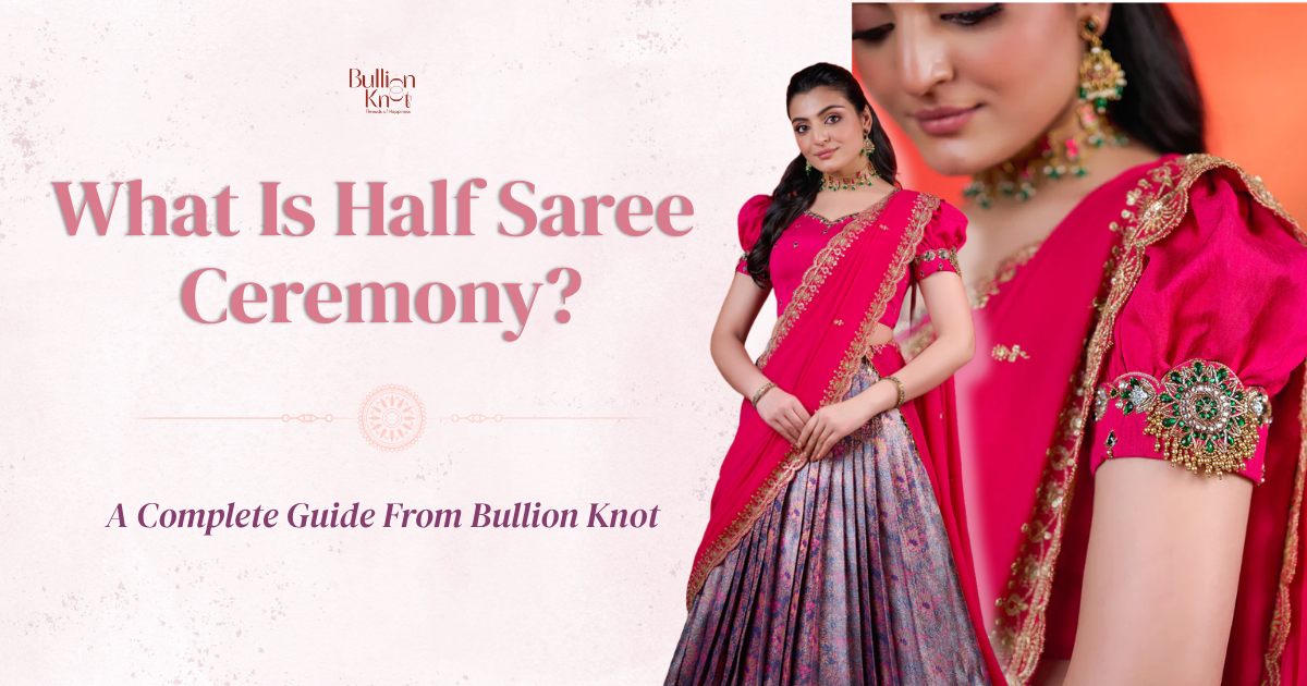 Bullion Kno Half Saree for Ceremony - Complete Guide