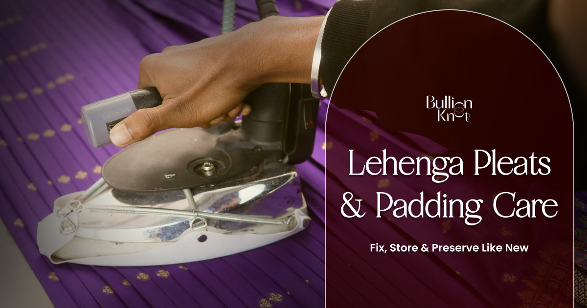 Lehenga Pleats & Padding Care - Bullion Knot