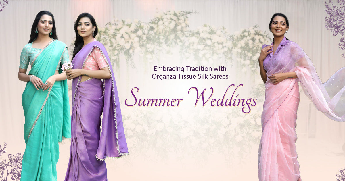 Embracing Tradition with Organza Tissue Silk Sarees for Summer Weddings - Bullion Knot