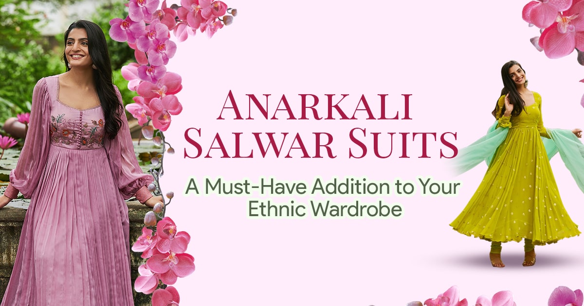 Anarkali Salwar Suits: A Must-Have Addition to Your Ethnic Wardrobe