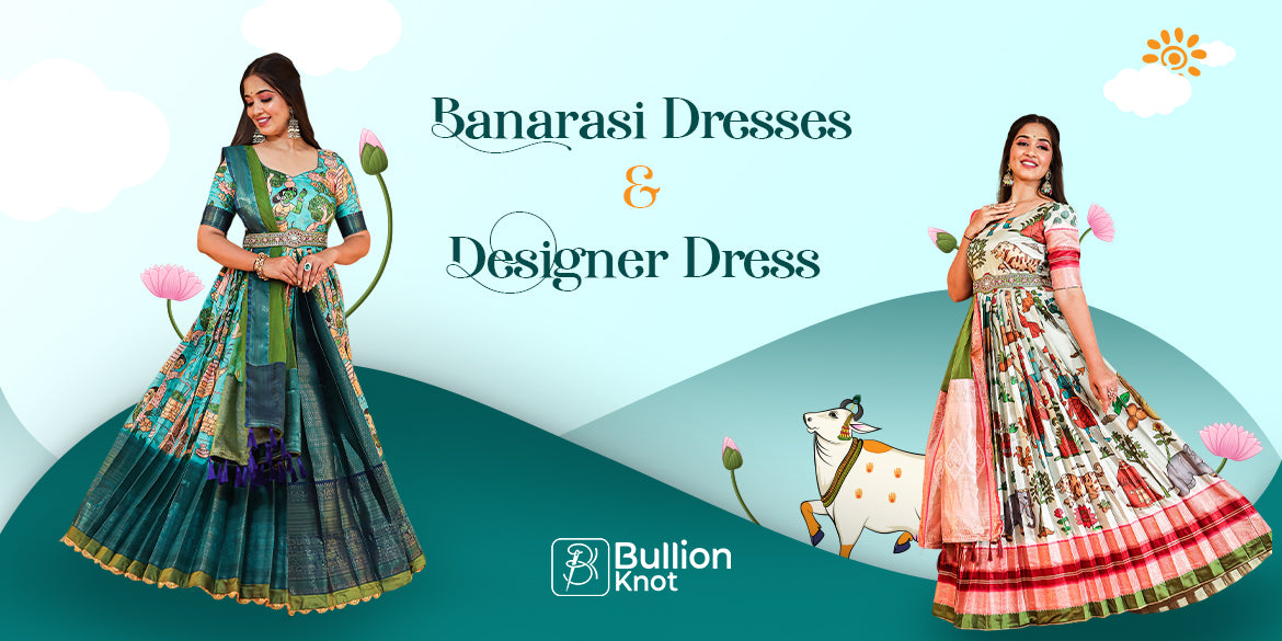 Elegant Banarasi designer dresses for women by Bullion Knot