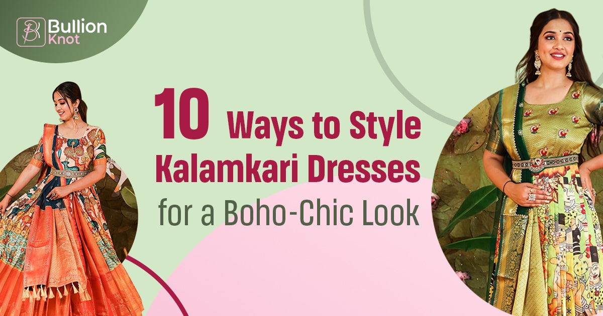 10 Ways to Style Kalamkari Dresses for a Boho-Chic Look