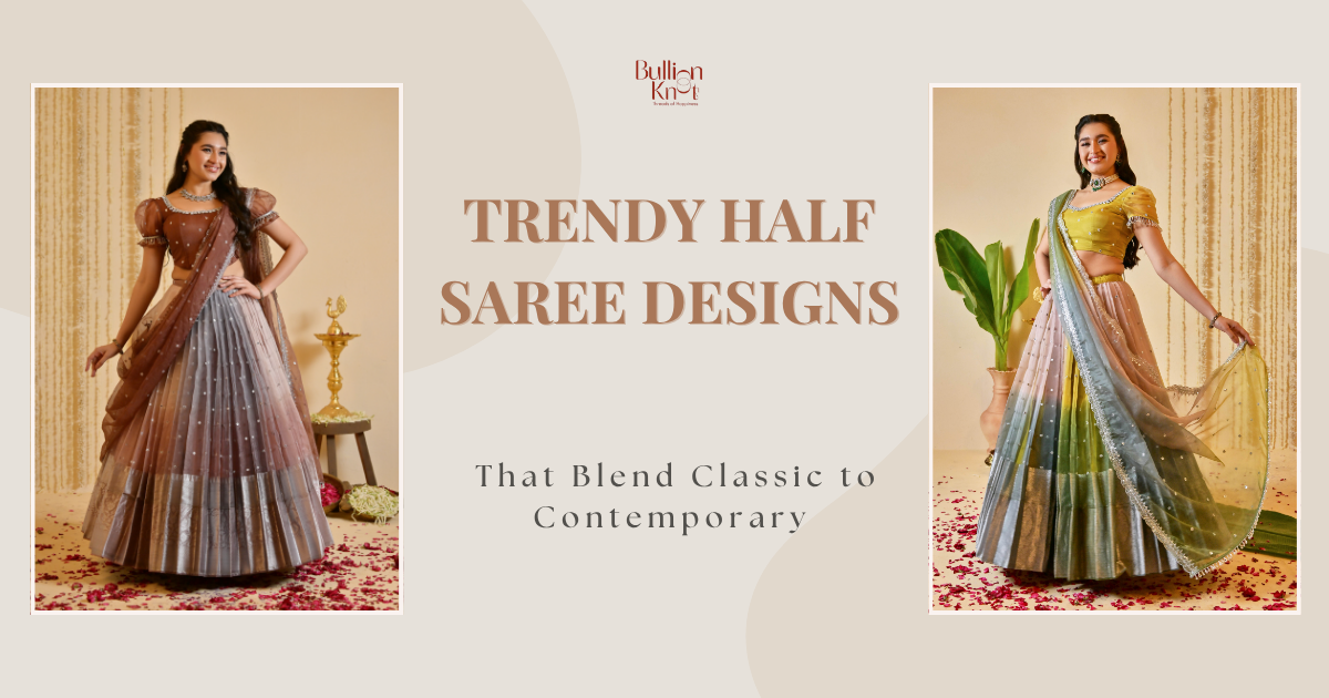 Trendy Half Saree Styles for 2025 - Bullion Knot Dresses