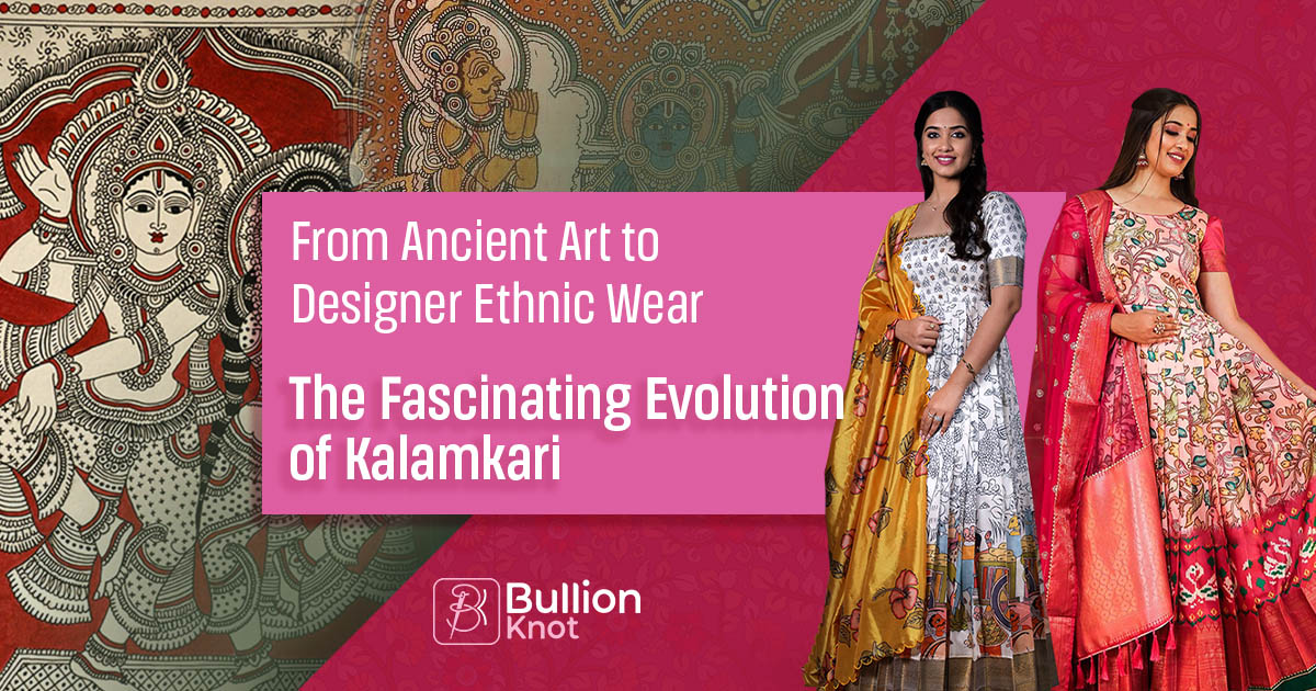 From Ancient Art to Designer Ethnic Wear: The Fascinating Evolution of Kalamkari